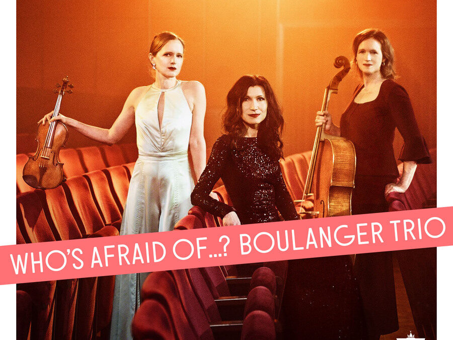 Who’s afraid of…? Boulanger Trio